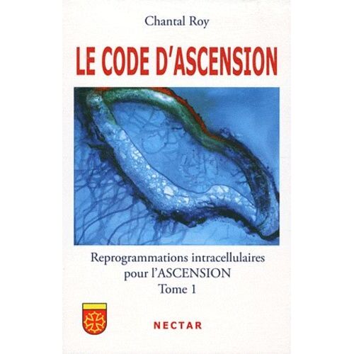 Le Code D'ascension - Reprogrammations Intracellulaires Pour L'ascension Tome 1