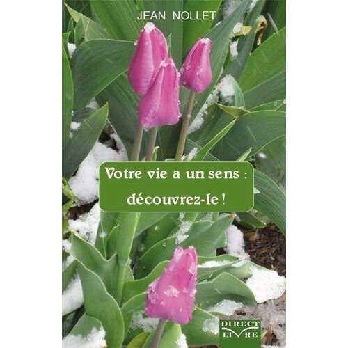 Votre Vie A Un Sens : Découvrez-Le !
