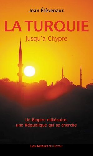 La Turquie Jusqu'à Chypre - Un Empire Millénaire, Une République Qui Se Cherche