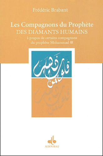 Les Compagnons Du Prophète, Des Diamants Humains - A Propos De Certains Compagnons Du Prophète Mohammad