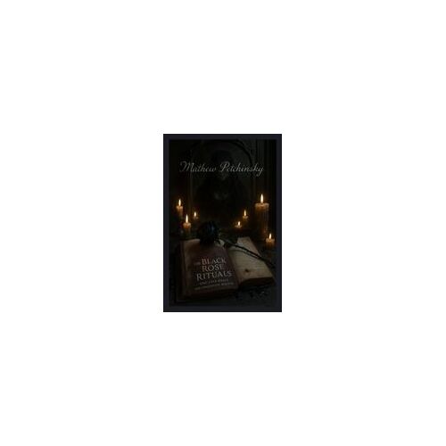 The Black Rose Rituals: Emo Love Spells And Obsession Magick (Apophis Emo)