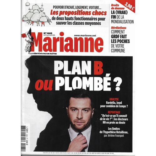 Marianne N°1465 10/04/2025 Bardella: Plan B Ou Plombé?/ Sauver Les Classes Moyennes/ Grdf Fait Les Poches De Votre Ville