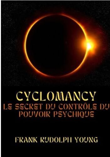 Cyclomancy - Le Secret Du Contrôle Du Pouvoir Psychique