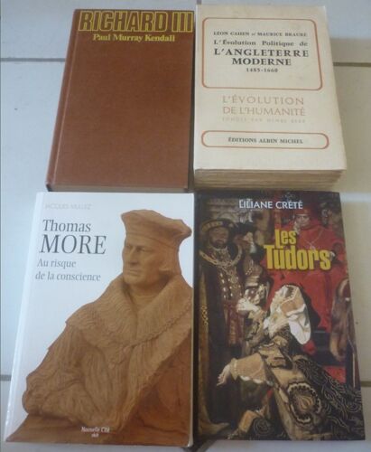 Angleterre Moderne : Évolution Politique De 1485 À 1660 (Léon Cahen) + Richard Iii (Paul Murray Kendall) + Thomas More Au Risque De La Conscience (Jacques Mulliez) + Les Tudors (Liliane Crété)