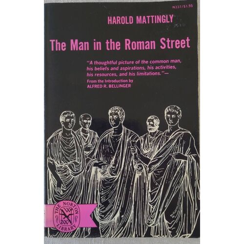Harold Mattingly . The Man In The Roman Street . The Norton Library 1966