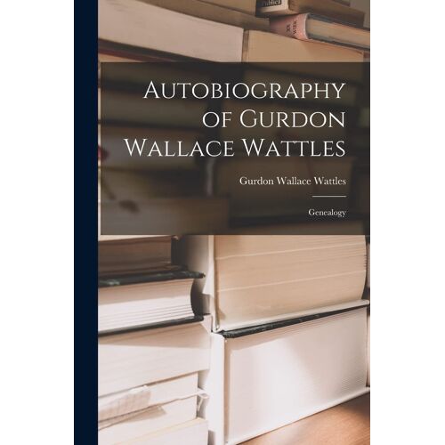 Autobiography Of Gurdon Wallace Wattles: Genealogy