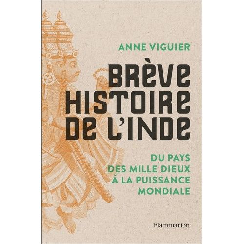 Brève Histoire De L'inde - Du Pays Des Mille Dieux À La Puissance Mondiale