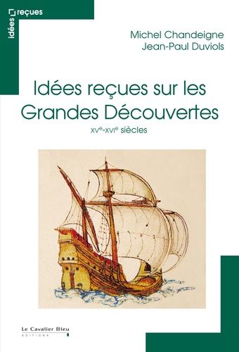 Idées Reçues Sur Les Grandes Découvertes - Xve - Xvie Siècles