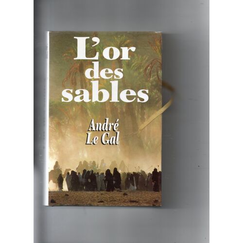 André Le Gal "L'Or Des Sables" Livre Broché - Editions France-Loisirs - Editions Juillard - 1991