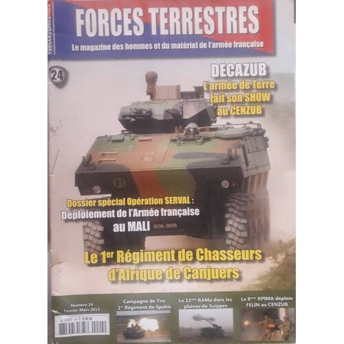 Forces Terrestres N° 24 - Fév. Mars 2013 ( Le Magazines Des Hommes Et Du Matériel De L'Armée Française ) : Decazub ; Opération Serval ; Le 1er Régiment De Chasseurs D'Afrique De Canjuers ....