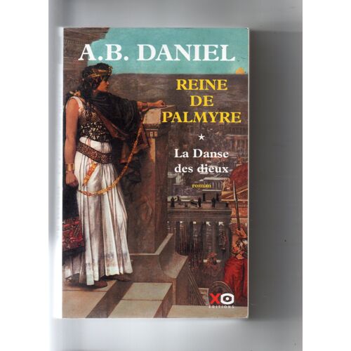 Antoine B. Daniel "Reine De Palmyre - Tome 1 - La Danse Des Dieux" Livre Relié - Xo Editions - 2005