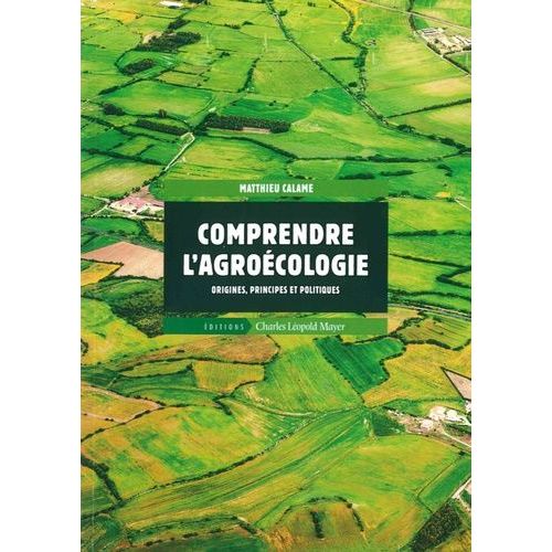 Comprendre L'agroécologie - Origines, Principes Et Politiques