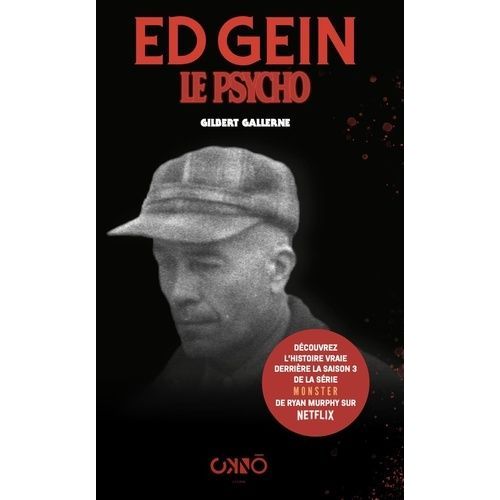 Ed Gein, Le Psycho - La Véritable Histoire Du Boucher De Plainfield