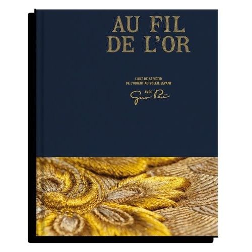 Au Fil De L'or - L'art De Se Vêtir De L'orient Au Soleil-Levant Avec Guo Pei