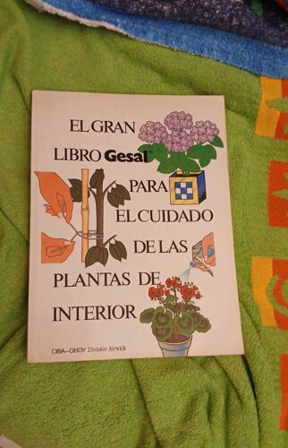 El Gran Libro Gesal Para El Cuidado De Las Plantas De Interior Ciba Geigy.