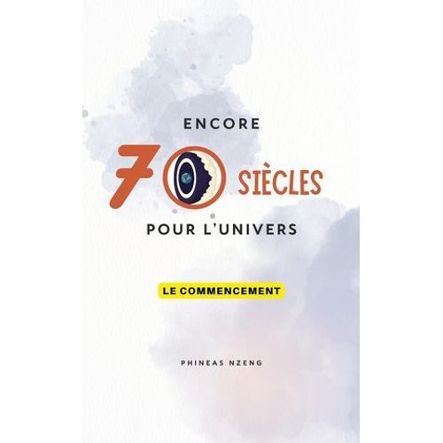 Encore 70 Siècles Pour L'univers