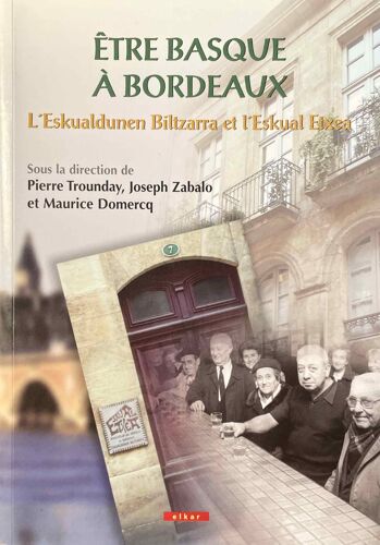 Être Basque À Bordeaux - L'Eskualdunen Biltzarra Et L'Eskual Etxea