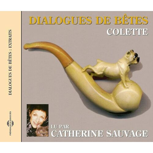 Dialogues De Bêtes , Lu Par Catherine Sauvage