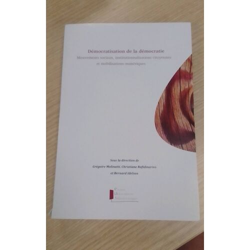 Démocratisation De La Démocratie - Mouvements Sociaux, Institutionnalisation Citoyennes Et Mobilisations Numériques