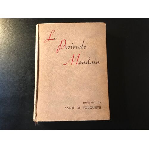 Le Protocole Mondain - Présenté Par André De Fouquieres - Cartonnage De L Éditeur - Multiples Illustrations (Les Éditions De La Nef )