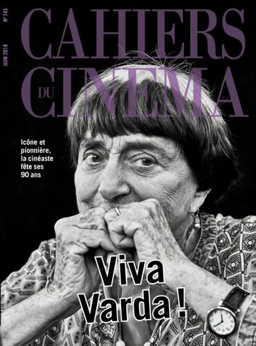 Les Cahiers Du Cinéma N° 745 _ Entretien Avec Agnès Varda / Retour De Cannes / Yann Gonzalez / Diagonale + Perestroîka / Peter Emanuel Goldman _ Juin 2018