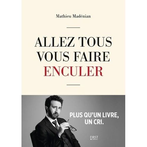 Allez Tous Vous Faire Enculer - Plus Qu'un Livre, Un Cri
