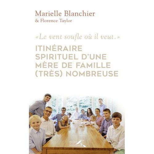 Le Vent Souffle Où Il Veut - Itinéraire Spirituel D'une Mère De Famille (Très) Nombreuse