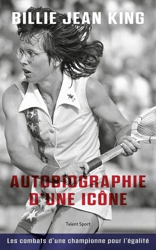 Billie Jean King, Autobiographie D'une Icône - Les Combats D'une Championne Pour L'égalité