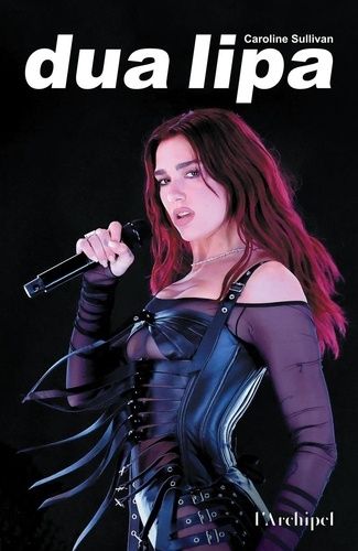 Dua Lipa - La Biographie Non Autorisée