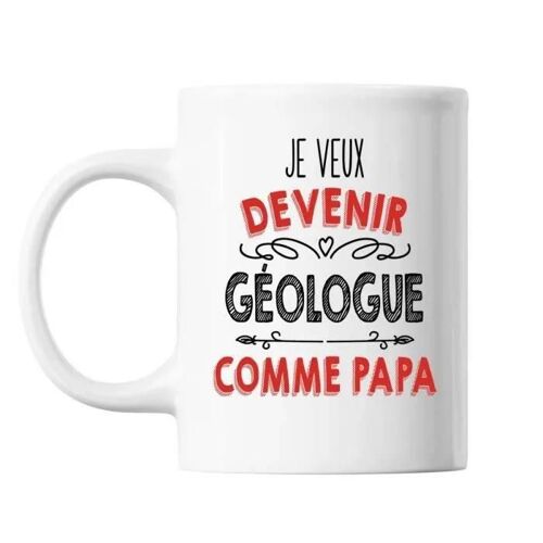 Mug - Je Veux Devenir Géologue Comme Papa - Céramique - Imprimé Recto/Verso - 325 Ml