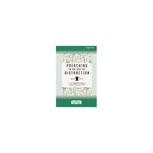 Preaching In An Age Of Distraction (16pt Large Print Edition)