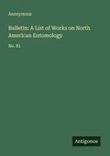 Bulletin: A List Of Works On North American Entomology