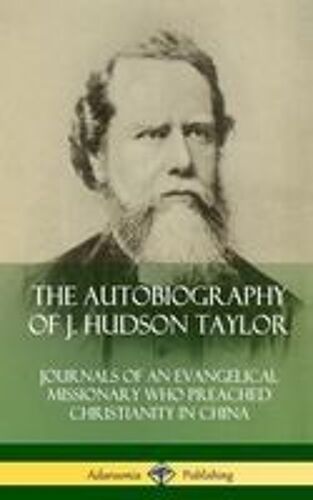 The Autobiography Of J. Hudson Taylor