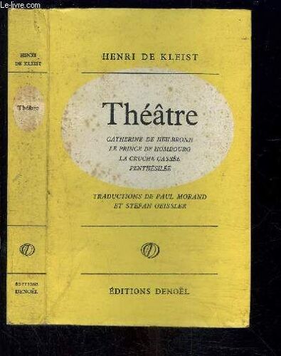 Theatre- Catherine De Heilbronn. Le Prince De Hombourg. La Cruche Cassée. Penthésilée.