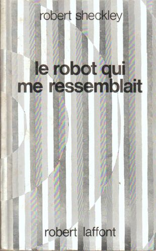 Le Robot Qui Me Ressemblait - Robert Sheckley (Robert Laffont/"Ailleurs Et Demain", 1980)
