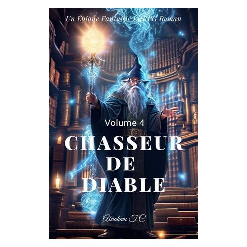 Chasseur De Diable: Un Épique Fantaisie Litrpg Roman(Volume 4)