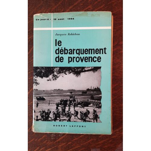 Histoire : Le Débarquement De Provence De Jacques Robichon Chez  Robert Laffont  De 19862 Cartes Établis Par  B. Duval, H 24 X 26 X 2,5 Cm. 
