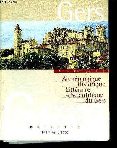 Bulletin De La Societe D'histoire Et D'archeologie Du Gers - 1er Trimestre - 101eme Annee - Autonomies Administratives En Guyenne Au Xvie Siècle Par Souriac - L'hopital D'auch Pendant La ...