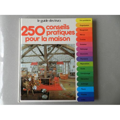250 Conseils Pratiques Pour La Maison - Le Guide Des Trucs