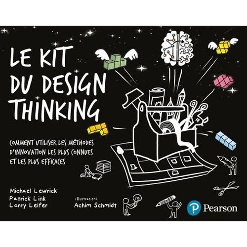 Le Kit Du Design Thinking - Comment Utiliser Les Méthodes D'innovation Les Plus Connues Et Les Plus Efficaces