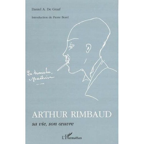 Arthur Rimbaud, Sa Vie, Son Oeuvre
