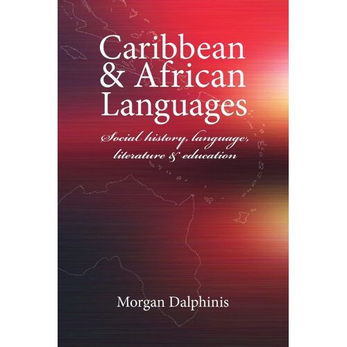 Caribbean And African Languages Social History, Language, Literature And Education