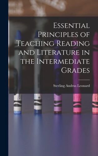 Essential Principles Of Teaching Reading And Literature In The Intermediate Grades