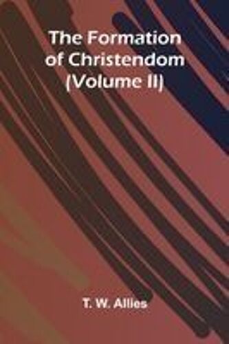 The Formation Of Christendom (Volume Ii)