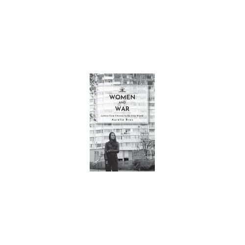 Women And War (English Edition): Letters From Ukraine To The Free World (Cherry Orchard Books)