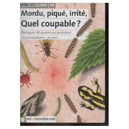 Mordu, Piqué, Irrité : Quel Coupable ? Distinguer 30 Especes Qui Pourraient Nous Importuner ... Ou Non ! - Le Miniguide N°45