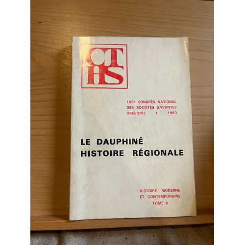 Le Dauphiné Histoire Régionale 108e Congrès National Grenoble 1983 Tome Ii