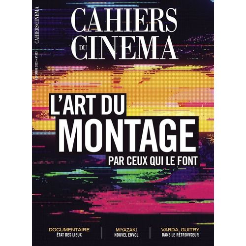 Les Cahiers Du Cinéma N° 803 _ Novembre 2023 _ L'Art Du Montage Par Ceux Qui Le Font / Agnès Varda / Sacha Guitry / Hayao Miyazaki / Barbet Schroeder / Cinéma Et Poésie / Documentaire : État Des Lieux