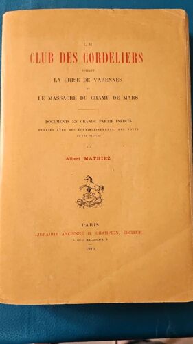 Le Club Des Cordeliers Pendant La Crise De Varennes, Et Le Massacre Du Champ De Mars,Albert Mathiez 1910