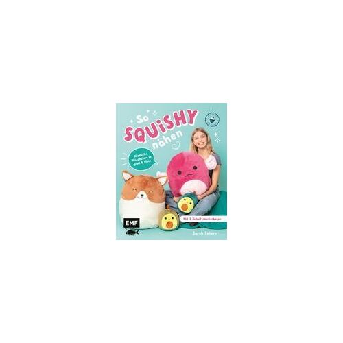 So Squishy Nähen: Niedliche Plüschtiere In Groß Und Klein Für Squishmallow-Fans Mit @Mommymade